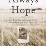 Always Hope – How Dairy Cows and Arabian Horses Inspired Grit in a Young Girl’s Life by Hope Ellis-Ashburn